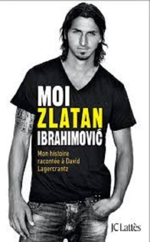 Moi Zlatan Ibrahimović Mon Histoire Racontée à David Lagercrantz Moi, Zlatan Ibrahimovic : Ibrahimovic, Zlatan, Lagercrantz, David:  Amazon.fr: Livres